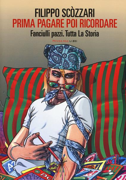 Prima pagare poi ricordare-Memorie dell'arte bimba. Fanciulli pazzi. Tutta la storia - Filippo Scòzzari - copertina