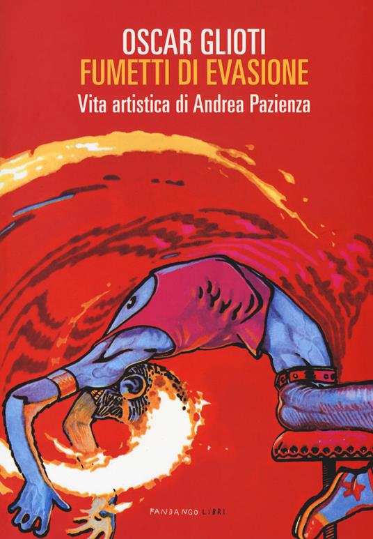 Fumetti di evasione. Vita artistica di Andrea Pazienza. Nuova ediz. - Oscar Glioti - copertina