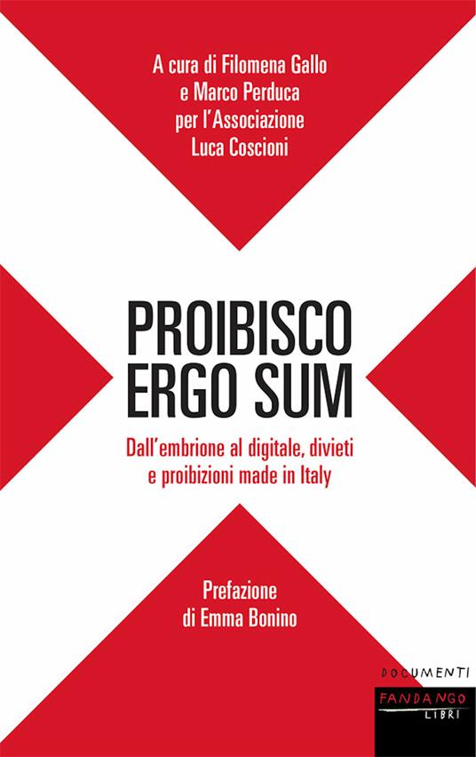 Proibisco ergo sum. Dall'embrione al digitale, divieti e proibizioni made in Italy - Filomena Gallo,Marco Perduca - ebook