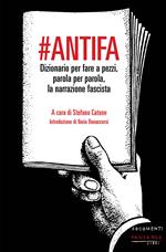 #Antifa. Dizionario per fare a pezzi, parola per parola, la narrazione fascista