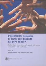 L' integrazione scolastica di alunni con disalibità dal 1977 al 2007. Risultati di una ricerca attraverso lo sguardo delle persone con disabilità e delle loro famiglie