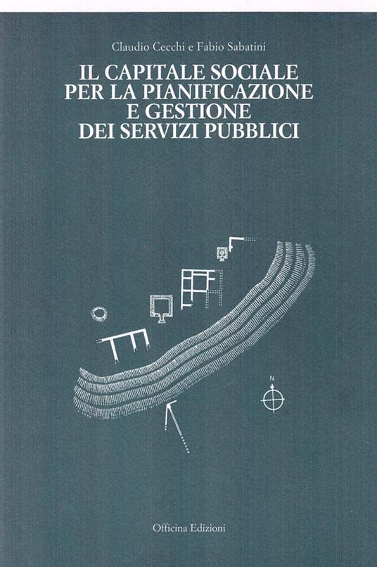 Il capitale sociale per la pianificazione e gestione dei servizi pubblici - Claudio Cecchi,Fabio Sabatini - copertina