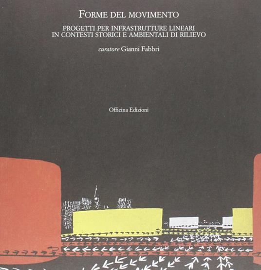 Forme del movimento. Infrastrutture lineari in contesti storici e ambientali di rilievo - copertina