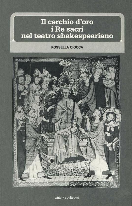 Il cerchio d'oro: i re sacri nel teatro shakesperiano - Rossella Ciocca - copertina