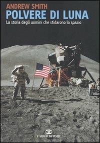 Polvere di luna. La storia degli uomini che sfidarono lo spazio