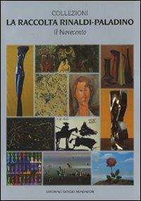 La raccolta Rinaldi-Paladino. Il Novecento - Gregorio Rossi - 2