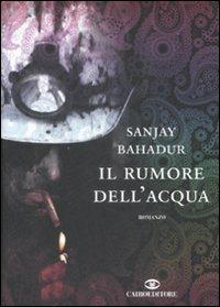 Il rumore dell'acqua - Sanjay Bahadur - copertina