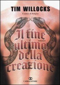 Il fine ultimo della creazione - Tim Willocks - copertina