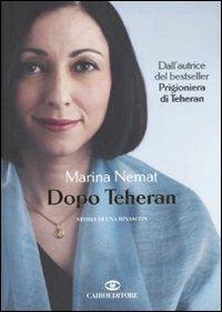 Dopo Teheran. Storia di una rinascita - Marina Nemat - copertina