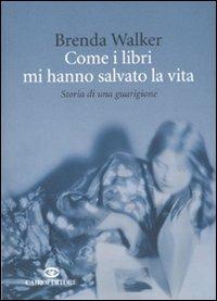 Come i libri mi hanno salvato la vita. Storia di una guarigione