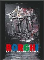 Borghi. La giostra della vita. Catalogo della mostra (Reggio Emilia, 29 maggio-25 luglio 2010)