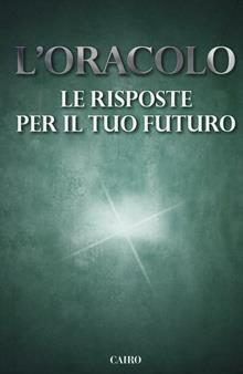 L'oracolo. Le risposte per il tuo futuro