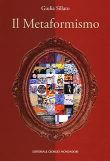 Il metaformismo. Catalogo della mostra (Verona, 18-26 dicembre 2012). Ediz. illustrata