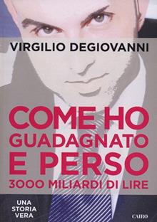 Come ho guadagnato e perso 3000 miliari di lire. Una storia vera