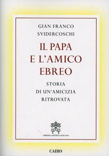 Il papa e l'amico ritrovato. Storia dell'amicizia tra un cattolico e un ebreo