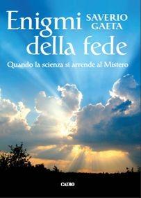 Enigmi della fede. Quando la scienza si arrende al mistero