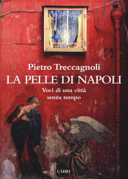 La pelle di Napoli. Voci di una città senza tempo - Pietro Treccagnoli - copertina