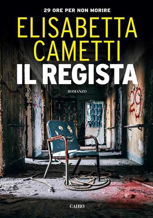 Il regista. 29 ore per non morire - Elisabetta Cametti - copertina