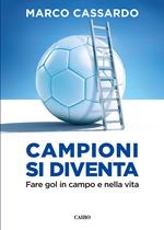 Campioni si diventa. Fare gol in campo e nella vita