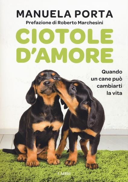 Ciotole d'amore. Quando un cane può cambiarti la vita - Manuela Porta - copertina