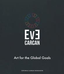 Eve Carcan. Art for the global goals. Catalogo della mostra (Vigevano, 22 settembre-7 ottobre 2018). Ediz. italiana e inglese