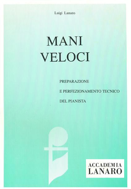 Mani veloci. Preparazione e perfezionamento tecnico del pianista - Luigi Lanaro - copertina