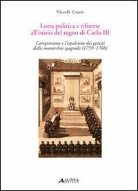 Lotta politica e riforme all'inizio del regno di Carlo II. Compomanes e l'espulsione dei gesuiti dalla monarchia spagnola (1759-1768) - Niccolò Guasti - copertina