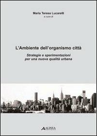 L' ambiente dell'organismo città. Strategie e sperimentazioni per una nuova qualità urbana - copertina