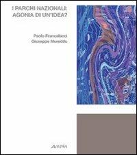 I parchi nazionali. Agonia di un'idea? - Paolo Francalacci,Giuseppe Moreddu - copertina