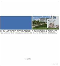 Il quartiere residenziale Giuncoli a Firenze: 124 alloggi che coniugano socialità e alta efficienza energetica. Ediz. illustrata - copertina