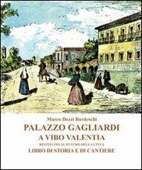 Palazzo Gagliardi a Vibo Valentia. Restituito al futuro della città. Libro di storia e di cantiere - Marco Dezzi Bardeschi - copertina