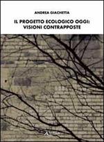 Il progetto ecologico oggi. Visioni contrapposte