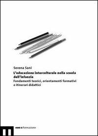 L’educazione interculturale nella scuola dell'infanzia. Fondamenti teorici, orientamenti formativi e itinerari didattici