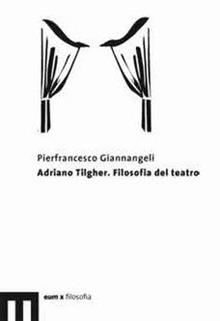 Adriano Tilgher. Filosofia del teatro