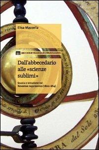 Dall'abbecedario alle «scienze sublimi». Scuola e istruzione nel novarese napoleonico (1800-1814) - Elisa Mazzella - copertina