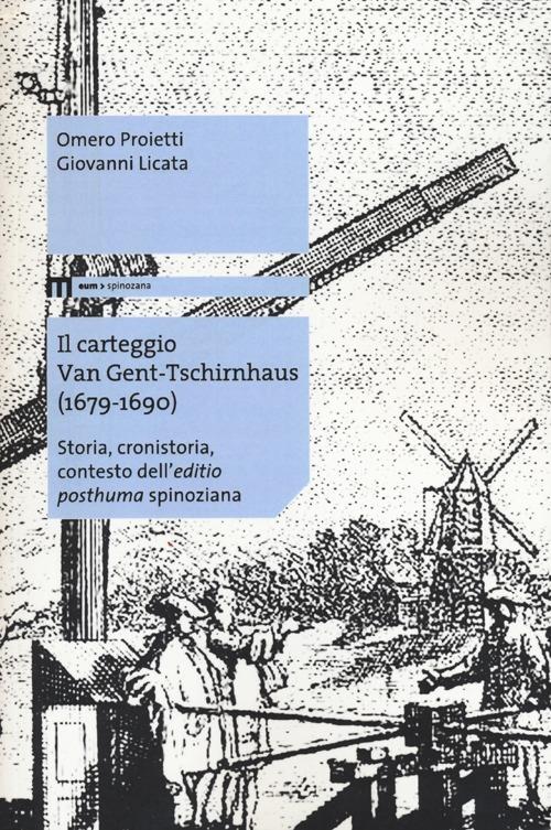 Il carteggio Van Gent-Tschirnhaus (1679-1690). Storia, cronistoria, contesto dell'«editio posthuma» spinoziana - Omero Proietti,Giovanni Licata - copertina