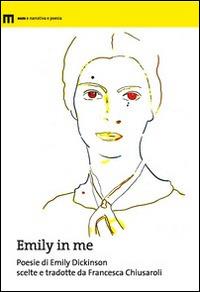 Emily in me. Poesie di Emily Dickinson scelte e tradotte da Francesca Chiusaroli - Emily Dickinson - copertina