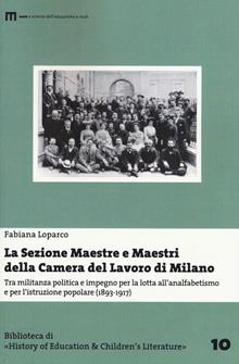 La Sezione Maestre e Maestri della Camera del Lavoro di Milano. Tra militanza politica e impegno per la lotta all'analfabetismo... (1893-1917)