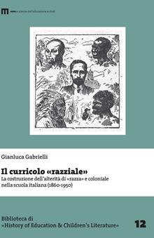 Il curricolo «razziale». La costruzione dell'alterrità di «razza» e coloniale nella scuola italiana (1860-1950)