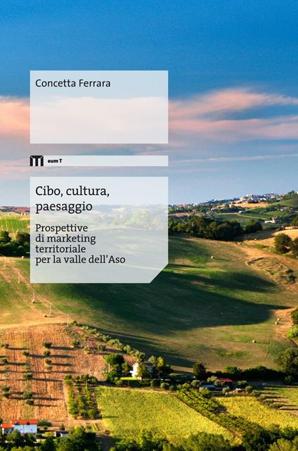 Cibo, cultura, paesaggio. Prospettive di marketing territoriale per la valle dell'Aso - Concetta Ferrara - copertina