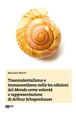 Trascendentalismo e immanentismo nelle tre edizioni del «Mondo come volontà e rappresentazione» di Arthur Schopenhauer