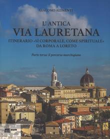 L'antica via Lauretana: itinerario «sì corporale, come spirituale» da Roma a Loreto. Vol. 3