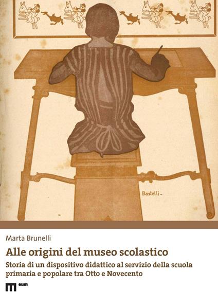 Alle origini del museo scolastico. Storia di un dispositivo didattico al servizio della scuola primaria e popolare tra Otto e Novecento - Marta Brunelli - copertina