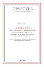 La nascita della longi temporis praescriptio. Studi sull'influenza del decorso del tempo sul diritto e sulla politica del diritto in età imperiale