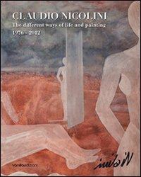 Claudio Nicolini. The different ways of life and painting 1976-2012. Ediz. multilingue - copertina