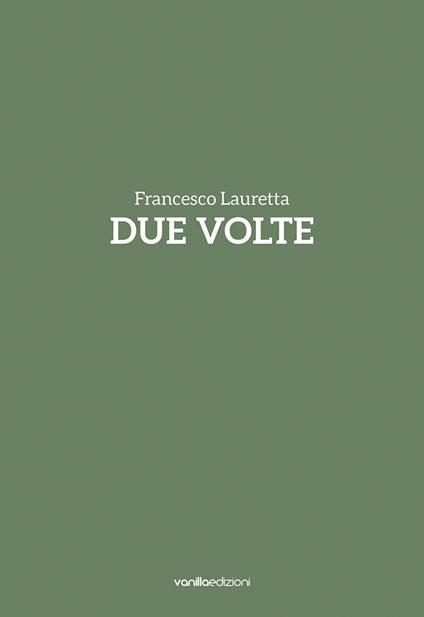 Francesco Lauretta. Due volte. Catalogo della mostra (Milano, 20 settembre-20 ottobre). Ediz. italiana e inglese - Marco Senaldi - copertina