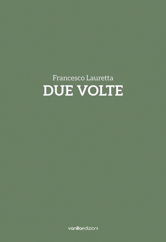 Francesco Lauretta. Due volte. Catalogo della mostra (Milano, 20 settembre-20 ottobre). Ediz. italiana e inglese - Marco Senaldi - copertina