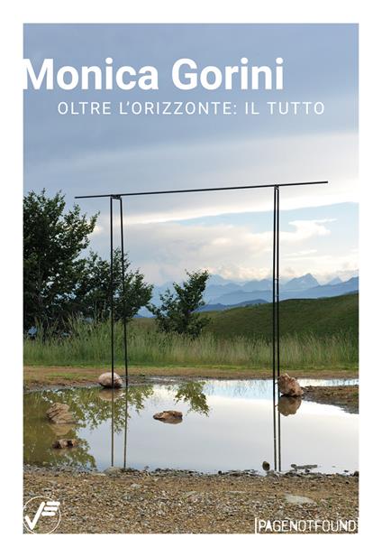 Monica Gorini. Oltre l'orizzonte: il tutto. Ediz. italiana e inglese - Matteo Galbiati,Monica Gorini,Livia Savorelli - copertina