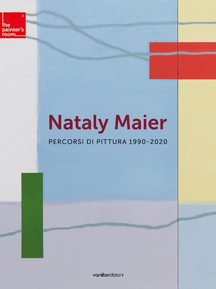 Nataly Maier. Percorsi di pittura 1990-2020. Ediz. illustrata - Matteo Galbiati - copertina