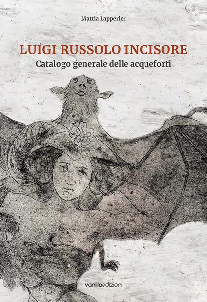 Luigi Russolo incisore. Catalogo generale delle acqueforti - Mattia Lapperier - copertina